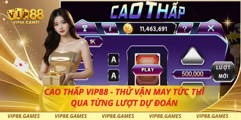 Cao Thấp Vip88 - Thử Vận May Tức Thì Qua Từng Lượt Dự Đoán