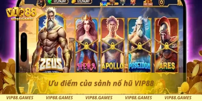 Ưu điểm của sảnh nổ hũ Vip88